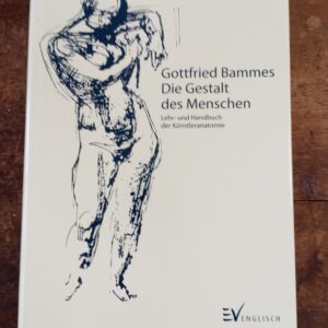 Gottfried Bammes - Die Gestalt des Menschen (Lehr- und Handbuch der Künstleranatomie)